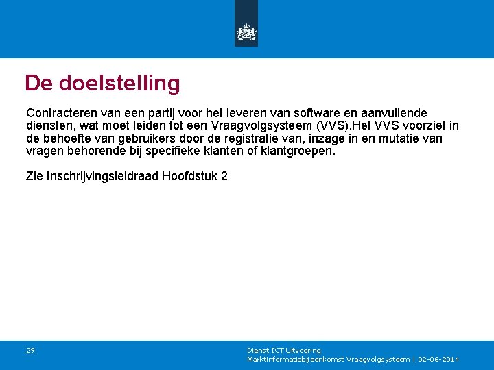 De doelstelling Contracteren van een partij voor het leveren van software en aanvullende diensten,