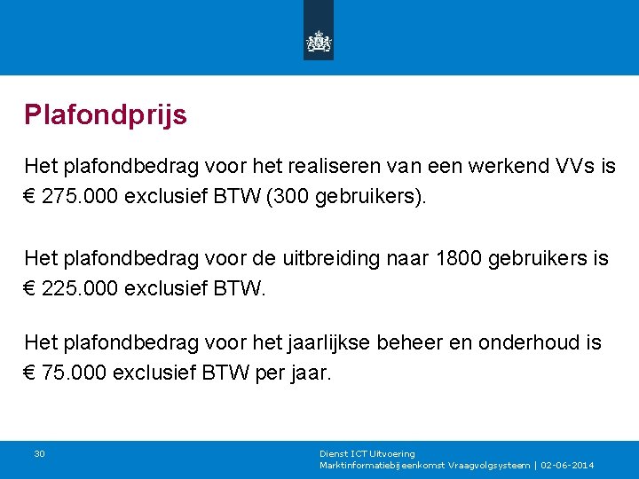 Plafondprijs Het plafondbedrag voor het realiseren van een werkend VVs is € 275. 000