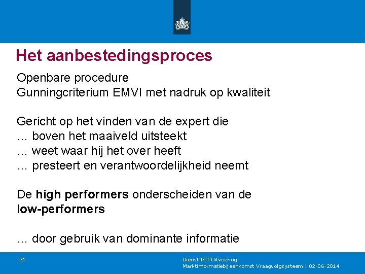 Het aanbestedingsproces Openbare procedure Gunningcriterium EMVI met nadruk op kwaliteit Gericht op het vinden