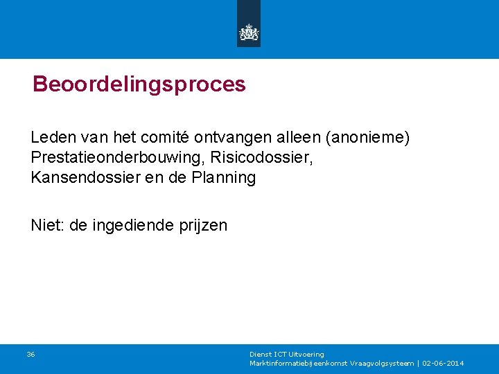 Beoordelingsproces Leden van het comité ontvangen alleen (anonieme) Prestatieonderbouwing, Risicodossier, Kansendossier en de Planning