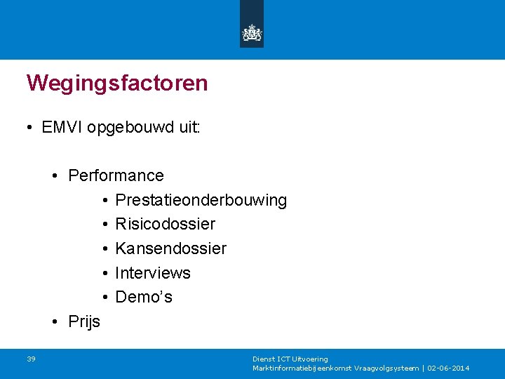 Wegingsfactoren • EMVI opgebouwd uit: • Performance • Prestatieonderbouwing • Risicodossier • Kansendossier •