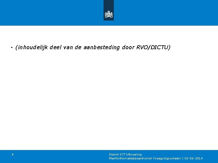  • (inhoudelijk deel van de aanbesteding door RVO/DICTU) 4 Dienst ICT Uitvoering Marktinformatiebijeenkomst