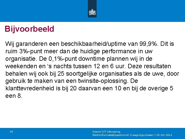 Bijvoorbeeld Wij garanderen een beschikbaarheid/uptime van 99, 9%. Dit is ruim 3%-punt meer dan