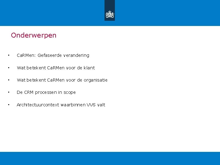 Onderwerpen • Ca. RMen: Gefaseerde verandering • Wat betekent Ca. RMen voor de klant