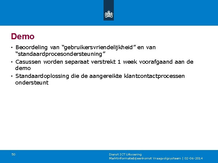 Demo • Beoordeling van “gebruikersvriendelijkheid” en van “standaardprocesondersteuning” • Casussen worden separaat verstrekt 1