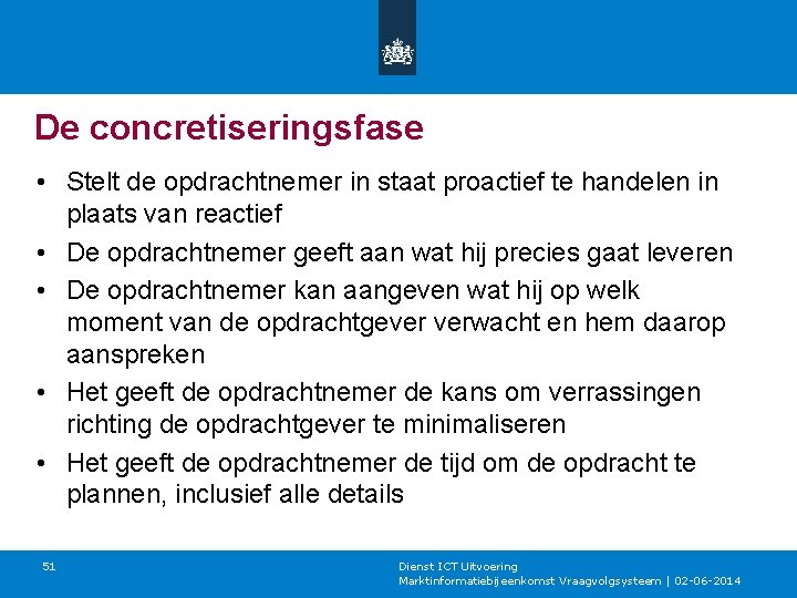 De concretiseringsfase • Stelt de opdrachtnemer in staat proactief te handelen in plaats van