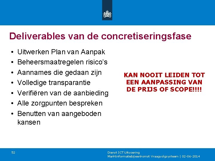 Deliverables van de concretiseringsfase • • 52 Uitwerken Plan van Aanpak Beheersmaatregelen risico’s Aannames