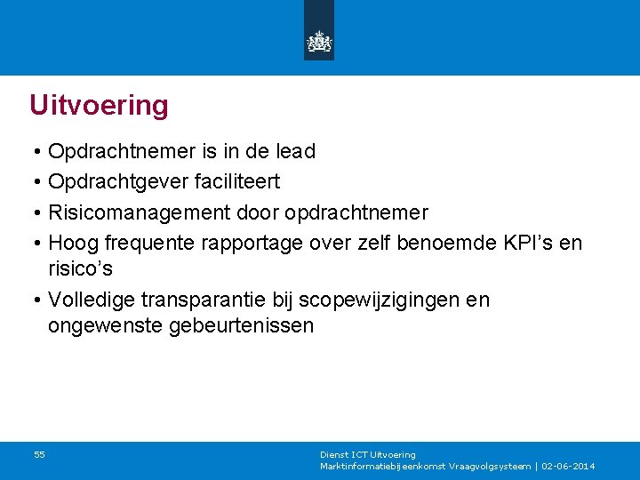 Uitvoering • Opdrachtnemer is in de lead • Opdrachtgever faciliteert • Risicomanagement door opdrachtnemer