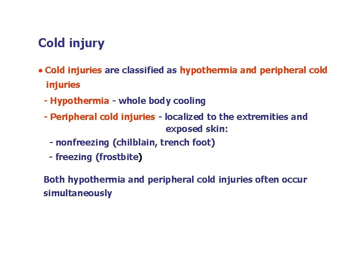 Cold injury Cold injuries are classified as hypothermia and peripheral cold injuries - Hypothermia