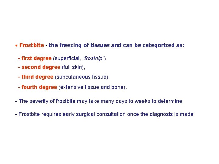  Frostbite - the freezing of tissues and can be categorized as: - first