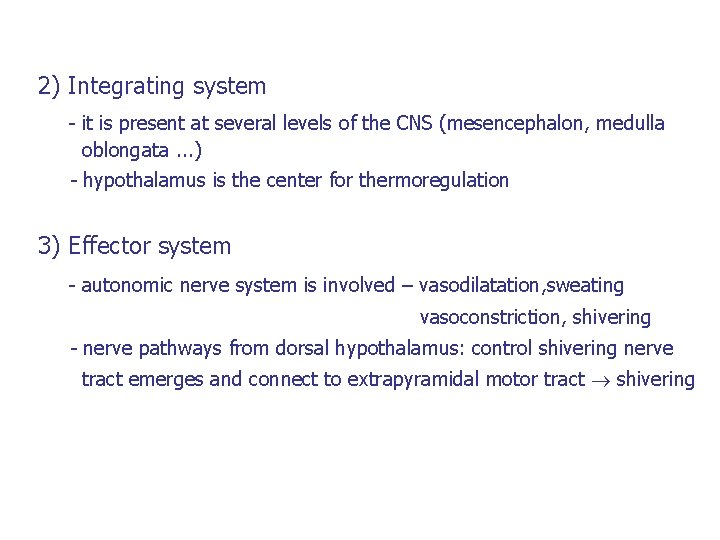 2) Integrating system - it is present at several levels of the CNS (mesencephalon,