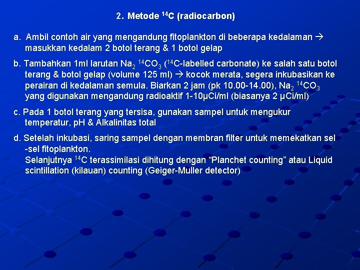 2. Metode 14 C (radiocarbon) a. Ambil contoh air yang mengandung fitoplankton di beberapa