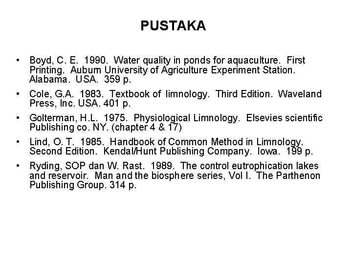 PUSTAKA • Boyd, C. E. 1990. Water quality in ponds for aquaculture. First Printing.