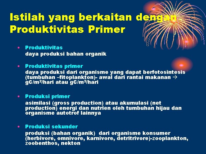 Istilah yang berkaitan dengan Produktivitas Primer • Produktivitas daya produksi bahan organik • Produktivitas