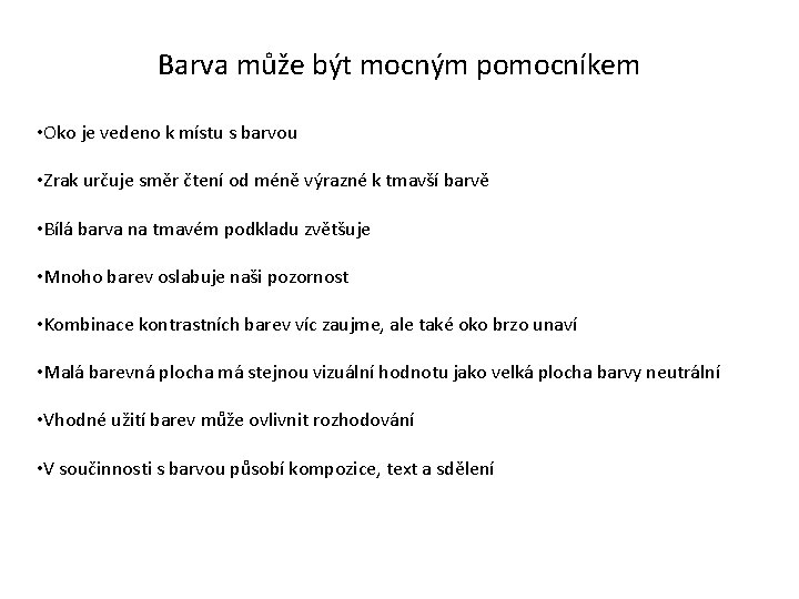 Barva může být mocným pomocníkem • Oko je vedeno k místu s barvou •