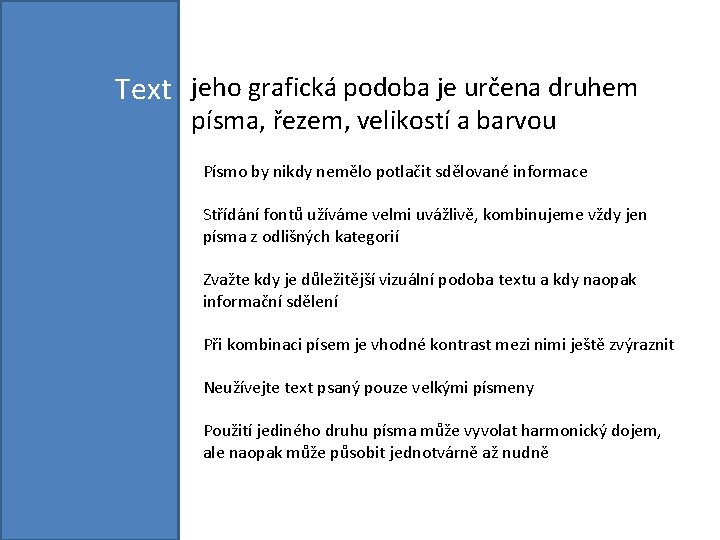 Text jeho grafická podoba je určena druhem písma, řezem, velikostí a barvou Písmo by