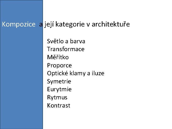 Kompozice a její kategorie v architektuře Světlo a barva Transformace Měřítko Proporce Optické klamy