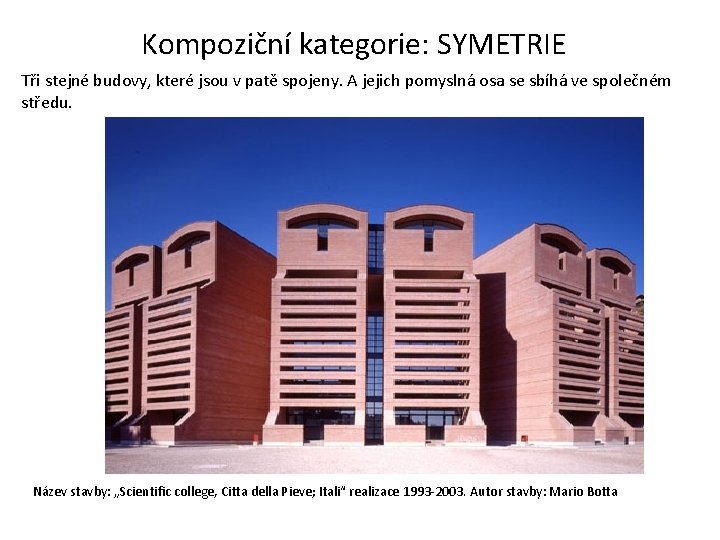 Kompoziční kategorie: SYMETRIE Tři stejné budovy, které jsou v patě spojeny. A jejich pomyslná