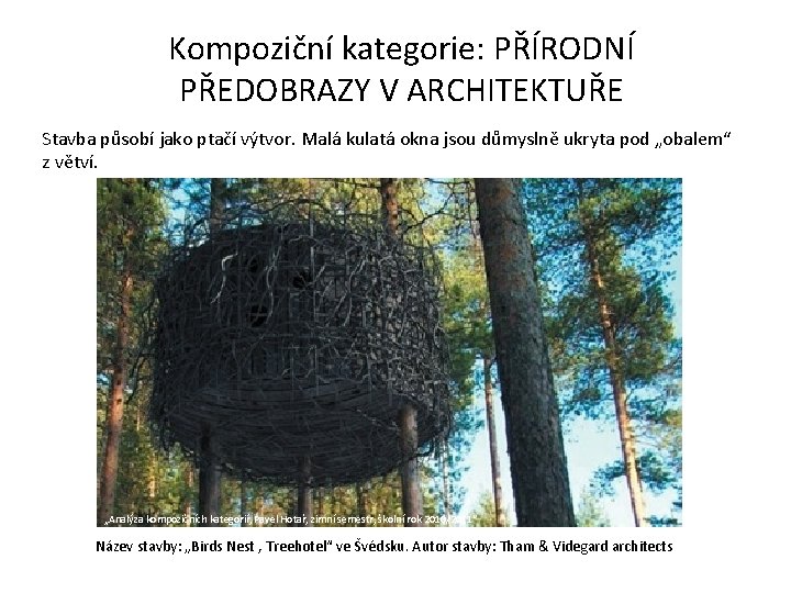 Kompoziční kategorie: PŘÍRODNÍ PŘEDOBRAZY V ARCHITEKTUŘE Stavba působí jako ptačí výtvor. Malá kulatá okna