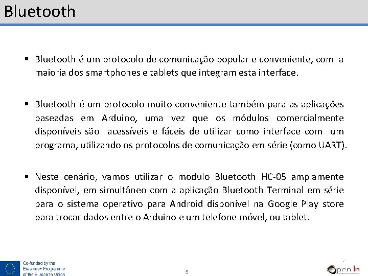 Bluetooth § Bluetooth é um protocolo de comunicação popular e conveniente, com a maioria