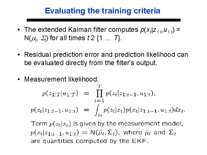 Evaluating the training criteria • The extended Kalman filter computes p(xt|z 1: t, u