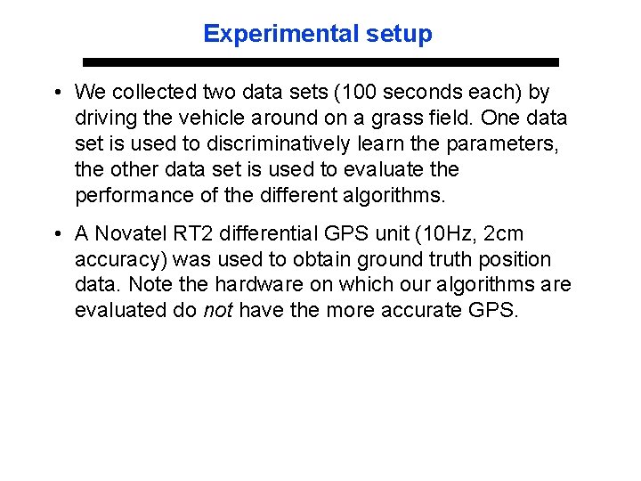 Experimental setup • We collected two data sets (100 seconds each) by driving the