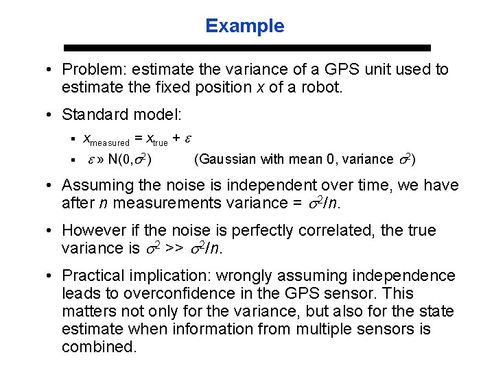Example • Problem: estimate the variance of a GPS unit used to estimate the
