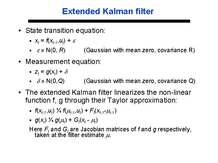 Extended Kalman filter • State transition equation: § § xt = f(xt-1, ut) +