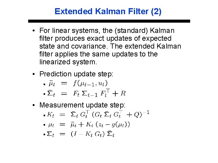 Extended Kalman Filter (2) • For linear systems, the (standard) Kalman filter produces exact