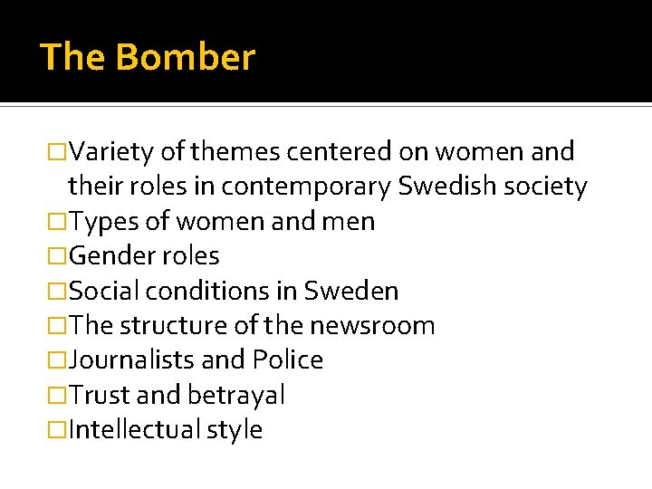 The Bomber �Variety of themes centered on women and their roles in contemporary Swedish