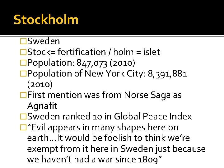 Stockholm �Sweden �Stock= fortification / holm = islet �Population: 847, 073 (2010) �Population of