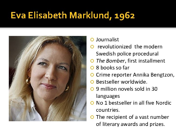 Eva Elisabeth Marklund, 1962 Journalist revolutionized the modern Swedish police procedural The Bomber, first