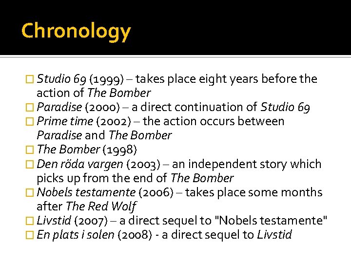 Chronology � Studio 69 (1999) – takes place eight years before the action of