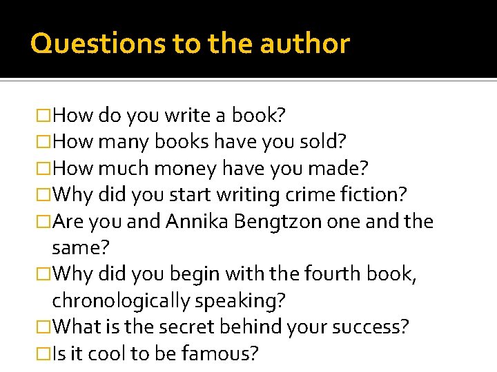 Questions to the author �How do you write a book? �How many books have