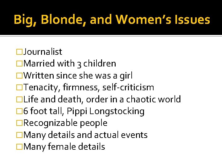 Big, Blonde, and Women’s Issues �Journalist �Married with 3 children �Written since she was