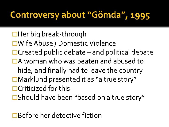 Controversy about “Gömda”, 1995 �Her big break-through �Wife Abuse / Domestic Violence �Created public