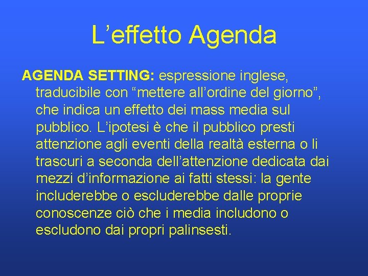 L’effetto Agenda AGENDA SETTING: espressione inglese, traducibile con “mettere all’ordine del giorno”, che indica
