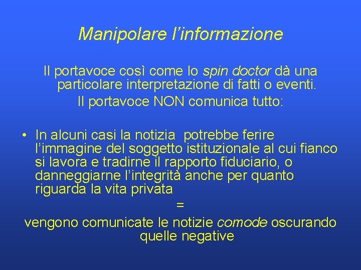 Manipolare l’informazione Il portavoce così come lo spin doctor dà una particolare interpretazione di