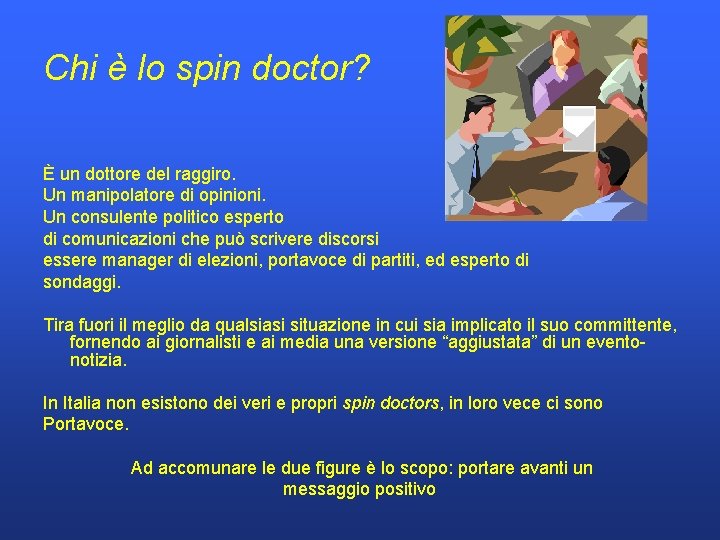 Chi è lo spin doctor? È un dottore del raggiro. Un manipolatore di opinioni.
