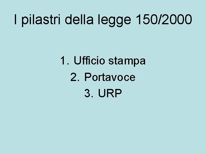 I pilastri della legge 150/2000 1. Ufficio stampa 2. Portavoce 3. URP 