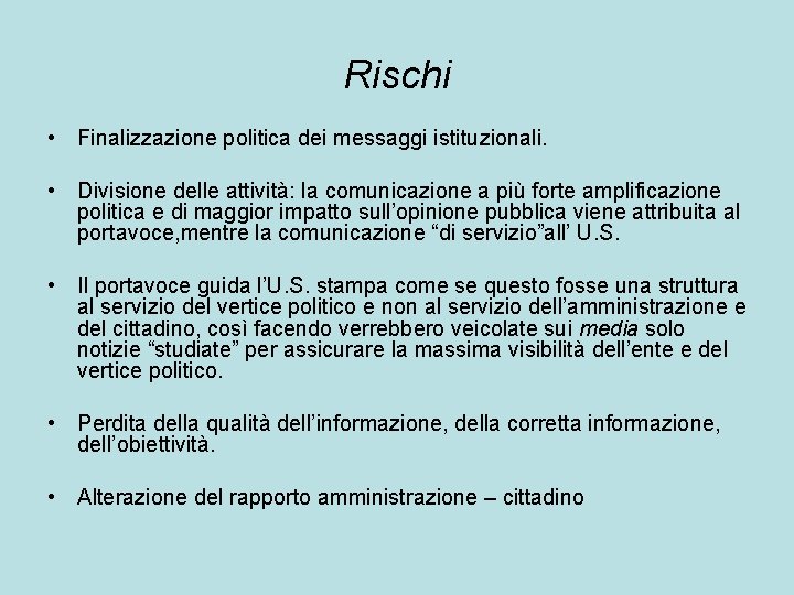Rischi • Finalizzazione politica dei messaggi istituzionali. • Divisione delle attività: la comunicazione a