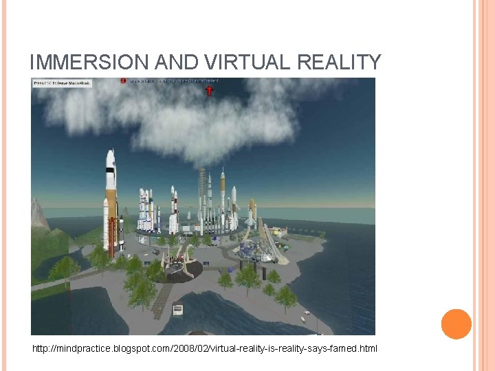 IMMERSION AND VIRTUAL REALITY http: //mindpractice. blogspot. com/2008/02/virtual-reality-is-reality-says-famed. html 