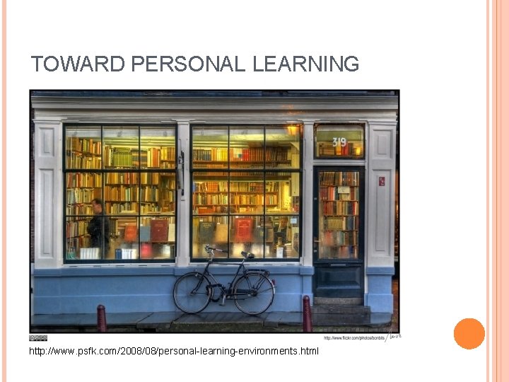 TOWARD PERSONAL LEARNING http: //www. psfk. com/2008/08/personal-learning-environments. html 