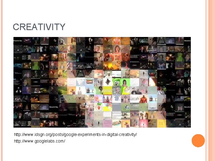 CREATIVITY http: //www. googlelabs. com/ http: //www. idsgn. org/posts/google-experiments-in-digital-creativity/ http: //www. googlelabs. com/ 