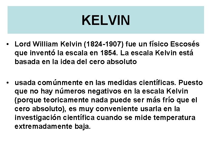 KELVIN • Lord William Kelvin (1824 -1907) fue un físico Escosés que inventó la