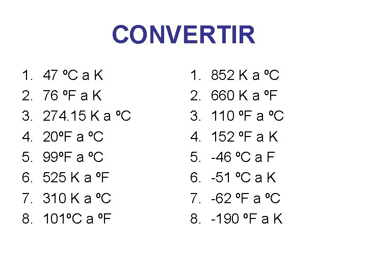 CONVERTIR 1. 2. 3. 4. 5. 6. 7. 8. 47 ºC a K 76