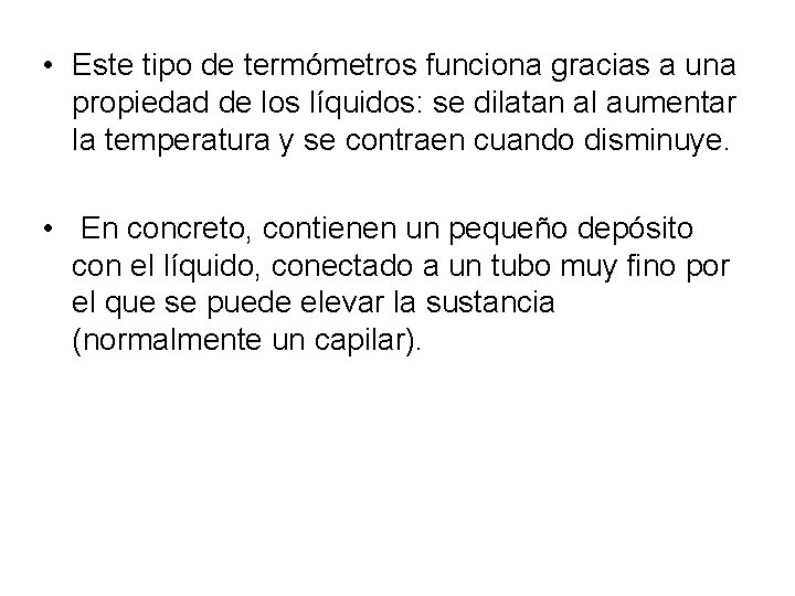  • Este tipo de termómetros funciona gracias a una propiedad de los líquidos: