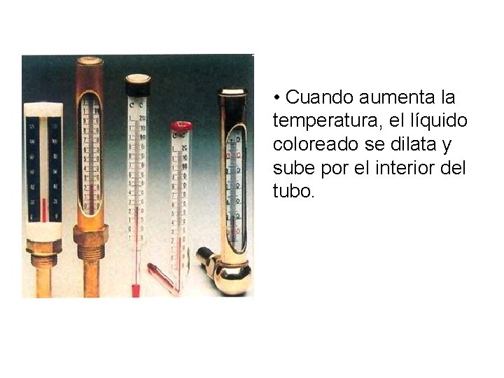  • Cuando aumenta la temperatura, el líquido coloreado se dilata y sube por