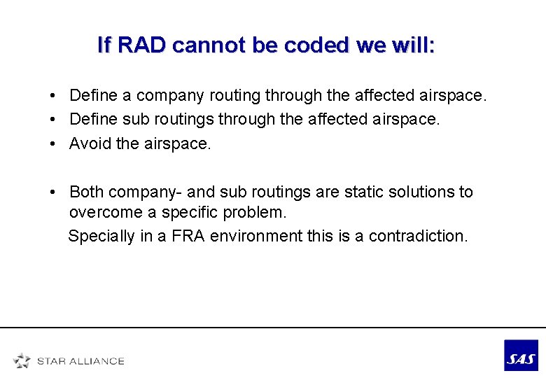 If RAD cannot be coded we will: • Define a company routing through the