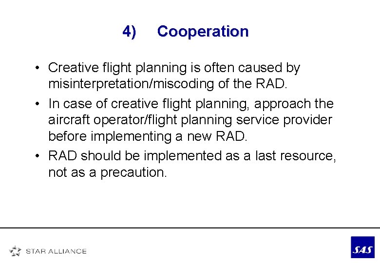 4) Cooperation • Creative flight planning is often caused by misinterpretation/miscoding of the RAD.